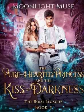 The Pure-Hearted Princess and the Kiss of Darkness by moonlight muse anytimenovel