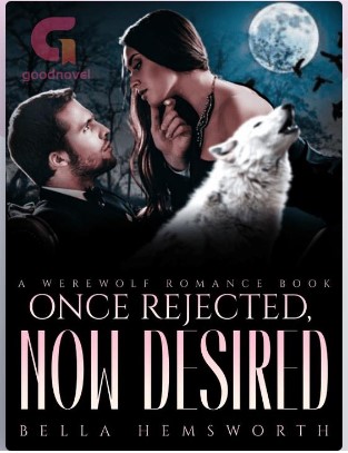 once rejected now desired anytimenovel